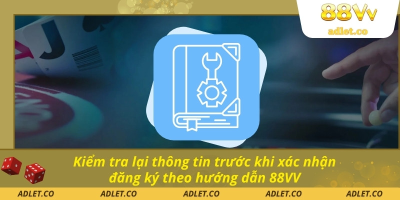 Kiểm tra lại thông tin trước khi xác nhận đăng ký theo hướng dẫn 88VV