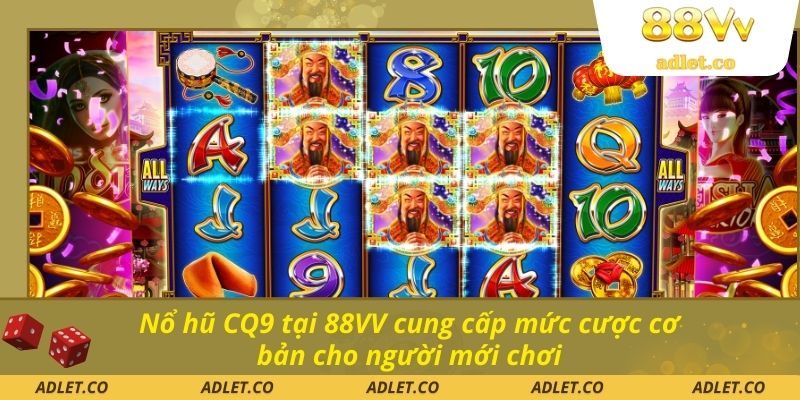 Nổ hũ CQ9 tại 88VV cung cấp mức cược cơ bản cho người mới chơi