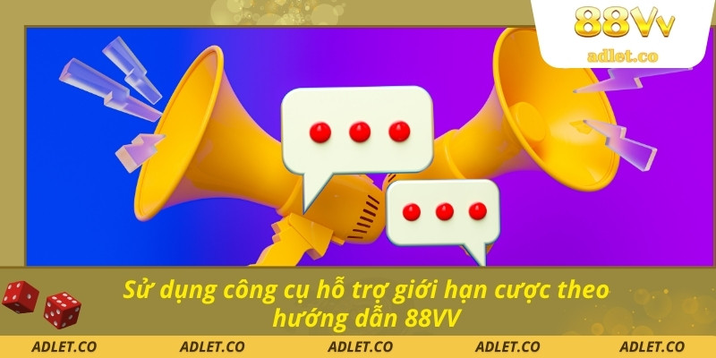 Sử dụng công cụ hỗ trợ giới hạn cược theo hướng dẫn 88VV