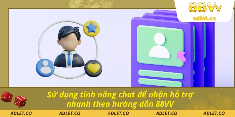 Sử dụng tính năng chat để nhận hỗ trợ nhanh theo hướng dẫn 88VV